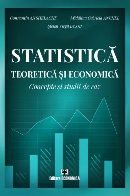 Statistica teoretica si economica. Concepte si studii de caz - Constantin Anghelache