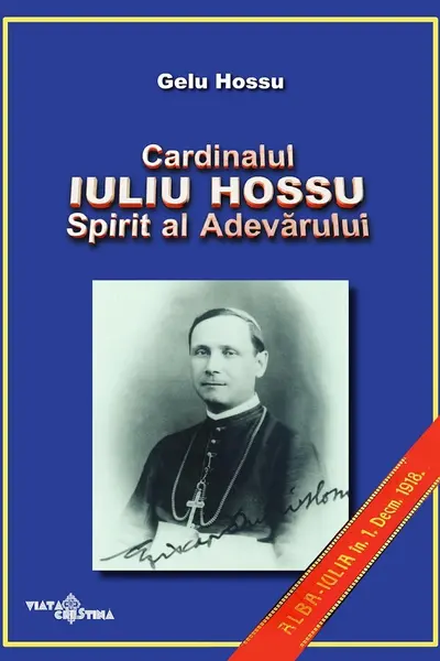 Cardinalul Iuliu Hossu. Spirit al adevărului