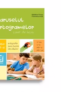 Caruselul ortogramelor. Caiet de lucru pentru clasa a II-a