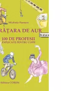 Bratara de aur - o suta de profesii explicate pentru copii