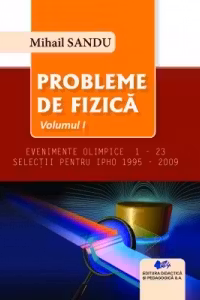 Probleme de fizica. Volumul I. Evenimente olimpice 1-23