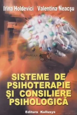 Sisteme de psihoterapie si consiliere psihologica - Irina Holdevici, Valentina Neacsu