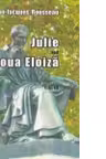 Julie sau Noua Eloiza - Volumele I, II, III