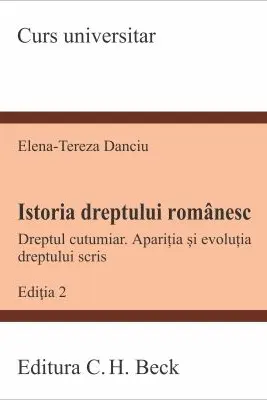 Istoria dreptului romanesc. Dreptul cutumiar. Aparitia si evolutia dreptului scris. Editia 2