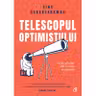 Telescopul optimistului. Fii prevăzător într-o lume necugetată