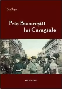 Prin Bucurestii lui Caragiale