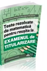 Teste rezolvate de matematica pentru reusita la examenul de titularizare