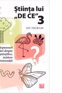 Stiinta lui "De ce" 3. Răspunsuri la întrebări despre mituri științifice, mistere și minunății