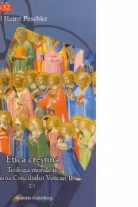 Etica crestina. Volumul II, partea 1 - Teologia morala in lumina Conciliului Vatican II
