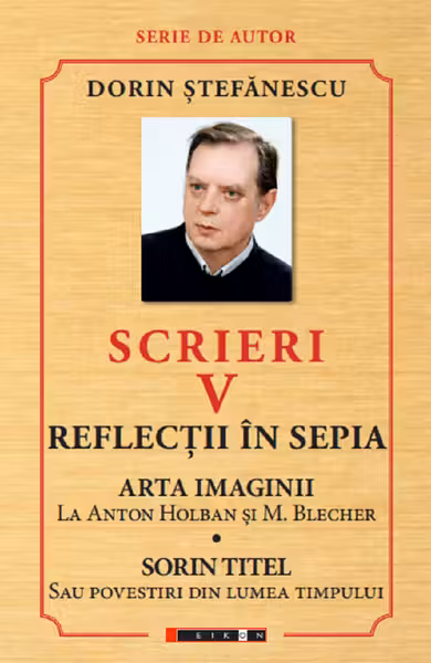 Scrieri Vol.5: Reflecții în sepia. Arta imaginii. Sorin Titel