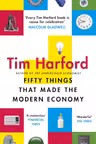 Fifty Things that Made the Modern Economy by Tim Harford