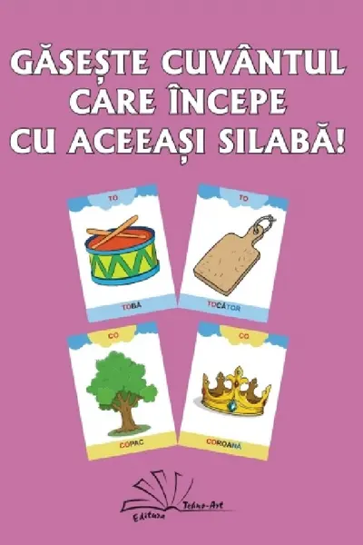 Găsește cuvântul care începe cu aceeași silabă!