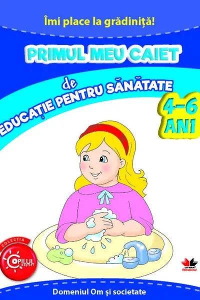 Imi place la gradinita primul meu caiet de educatie pentru sanatate 4-6 ani