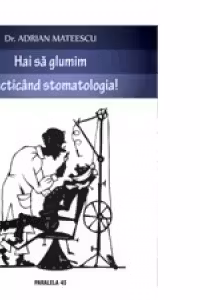 HAI SA GLUMIM PRACTICAND STOMATOLOGIA