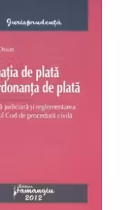 Somatia de plata si ordonanta de plata - Practica judiciara si reglementarea din noul Cod de procedura civila