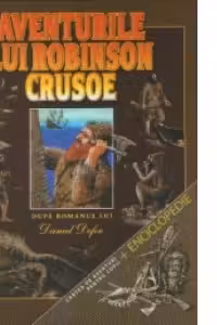 Aventurile lui Robinson Crusoe (carte de aventuri pentru copii si enciclopedie)