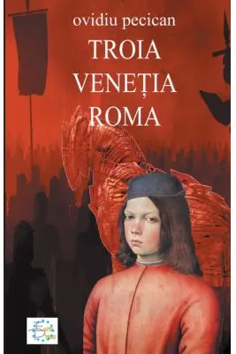 Troia. Venetia. Roma Volumul I