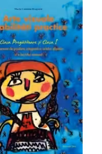 Arte vizuale si abilitati practice - clasa pregatitoare si clasa I. Instrument de predare integrata a artelor plastice si a lucrului manual