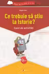 Ce trebuie sa stiu la Istorie? Caiet de activitati. Trec in clasa a V-a