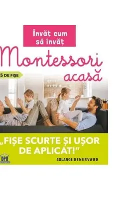Invat cum sa invat. Montessori acasa in 35 de fise. Fise scurte si usor de aplicat