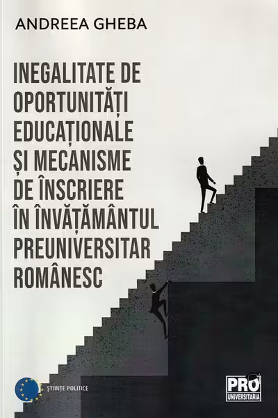 Inegalitate de oportunitati educaționale si mecanisme de inscriere in invatamantul preuniversitar romanesc