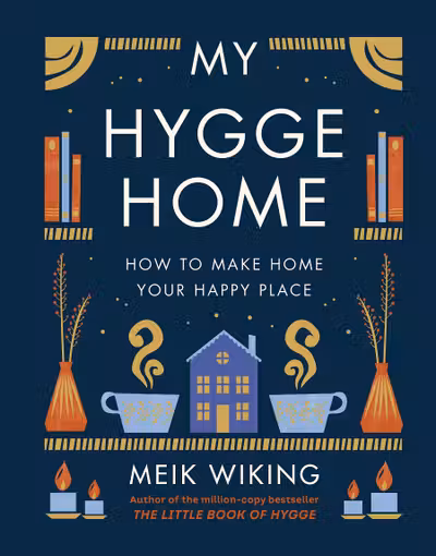 My Hygge Home: How to Make Home Your Happy Place