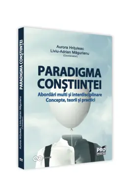 Paradigma constiintei - abordari multi si interdisciplinare. Concepte, teorii si practici - Aurora Hrituleac, Liviu-Adrian Magurianu