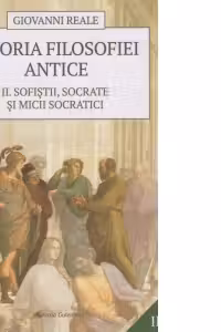 Istoria filosofiei antice. Vol. 2 - Sofistii, Socrate si micii socratici