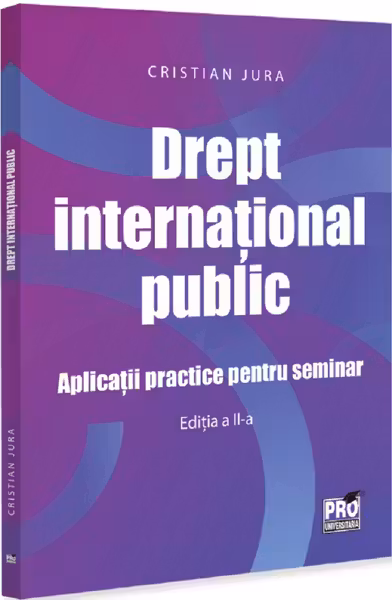 Drept international public. Aplicatii practice pentru seminar Editia a 2-a