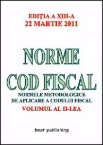 Norme Cod Fiscal, Volumul al II-lea - Editia a XIII-a - 22 Martie 2011