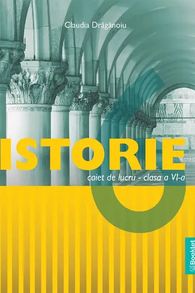 Istorie - Clasa 6 - Caiet de lucru