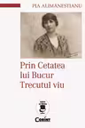 Prin Cetatea lui Bucur-Trecutul viu