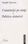 Constructii pe nisip. Politica aistorica