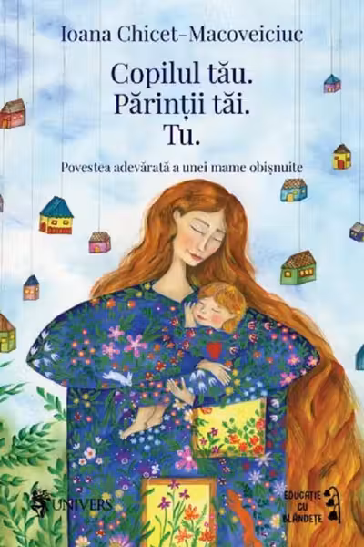 Copilul tau. Parintii tai. Tu