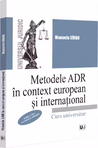 Metodele ADR in context european si international, editia a 2-a, revazuta si adaugita