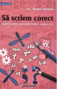 Sa scriem corect. Auxiliar pentru exersarea scrierii, clasa a II-a