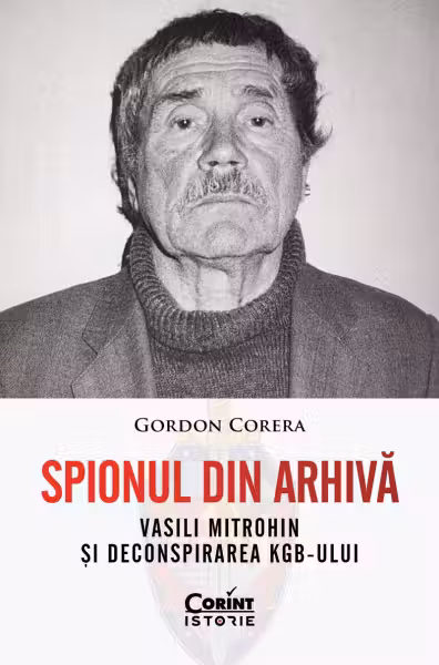 Spionul din arhivă. Vasili Mitrohin și deconspirarea KGB-ului