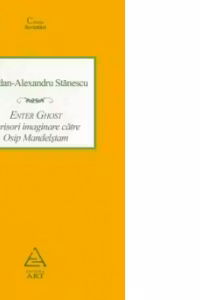 Enter Ghost. Scrisori imaginare către Osip Mandelstam