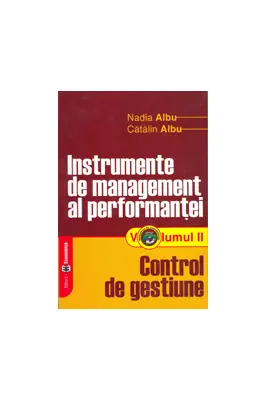Instrumente de management al performantei. Volumul II, Control de gestiune - Nadia Albu, Catalin Albu