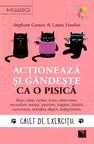 Actioneaza si gandeste ca o pisica. Caiet de exercitii
