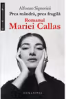 Prea mandra, prea fragila. Romanul Mariei Callas