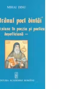 Batranul poet dintai - Incursiune in poezia si poetica dosofteiana