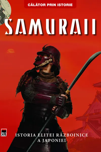 Samuraii. Istoria elitei razboinice a Japoniei
