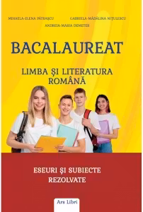 Bacalaureat - Limba si literatura romana. Eseuri si subiecte rezolvate