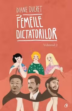 Femeile dictatorilor Vol.2