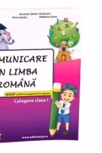 Comunicare in limba romana - Culegere Clasa I