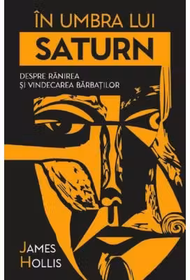 In umbra lui Saturn. Despre ranirea si vindecarea barbatilor