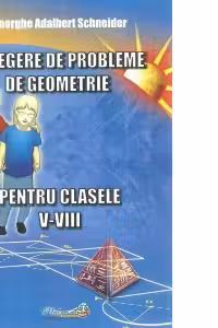 Culegere de probleme de geometrie pentru clasele 5-8, editie revizuita si adaugita