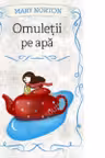 OMULETII PE APA. Mary Norton