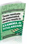 Teste rezolvate de matematica pentru reusita la examenul de titularizare